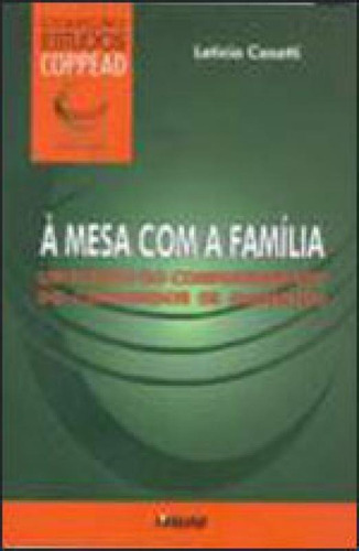 À Mesa Com A Família: Um Estudo Do Comportamento Do Consum, De Casotti, Leticia. Editorial Mauad X, Tapa Mole, Edición 2009-07-21 00:00:00 En Português