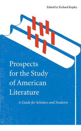 Prospects For The Study Of American Literature: A Guide For Scholars And Students, De Kopley, Richard., Vol. 1. Editorial New York Univ Pr, Tapa Blanda En Inglés