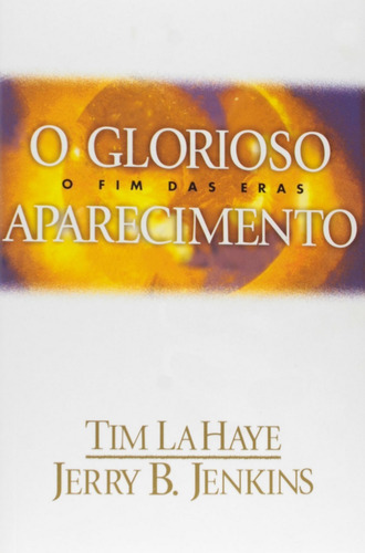 O Glorioso Aparecimento - O Fim Das Eras, De Tim Lahaye E Jerry B. Editora United Press Em Português
