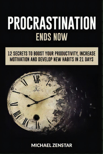 Procrastination Ends Now : 12 Secrets To Boost Your Productivity, Increase Motivation And Develop..., De Michael Zenstar. Editorial Createspace Independent Publishing Platform, Tapa Blanda En Inglés