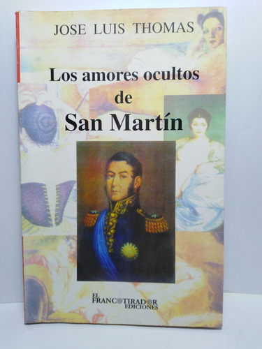 Los Amores Ocultos De San Martín- Jose Luis Thomas