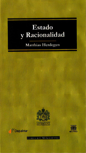 Estado Y Racionalidad: Doce Tesis: Estado Y Racionalidad: Doce Tesis, De Mathias Herdegen. Serie 9587491876, Vol. 1. Editorial U. Javeriana, Tapa Blanda, Edición 2012 En Español, 2012