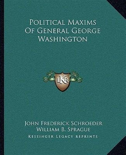 Political Maxims Of General George Washington - John Fred...