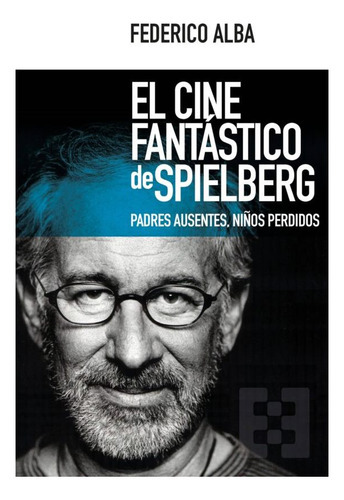 El Cine Fantastico De Spielberg. Padres Ausentes, Niños Perd, De Alba, Federico. Editorial Ediciones Morata, Tapa Blanda En Español