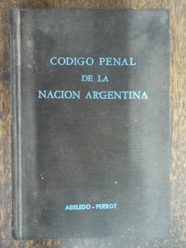 Codigo Penal De La Nacion Argentina * Mario I. Chichizola * 