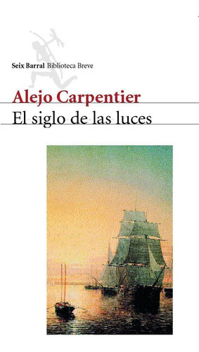 El Siglo De Las Luces, De Carpentier, Alejo. Editorial Seix Barral, Tapa Blanda En Español