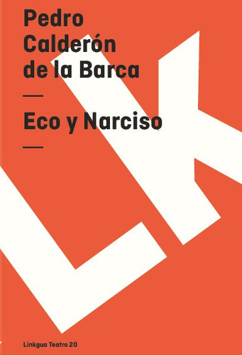 Eco Y Narciso, De Pedro Calderón De La Barca. Editorial Linkgua Red Ediciones En Español