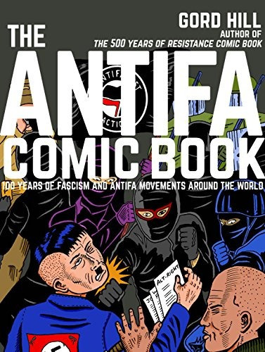 The Antifa Comic Book 100 Years Of Fascism And Antifa Movem, De Hill, Gord. Editorial Arsenal Pulp Press, Tapa Blanda En Inglés, 2018