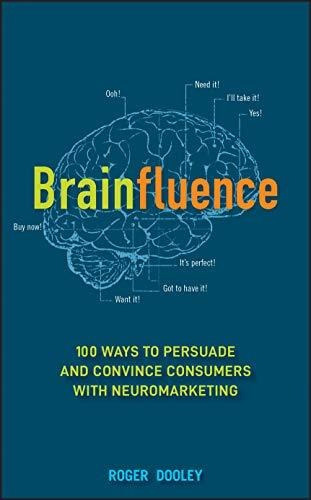 Brainfluence : 100 Ways To Persuade And Convince Consumers With Neuromarketing, De Roger Dooley. Editorial John Wiley And Sons Inc, Tapa Dura En Inglés