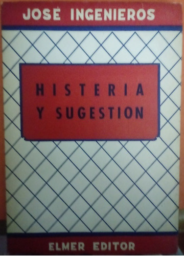 José Ingenieros - Histeria Y Sugestión (elmer 1957)