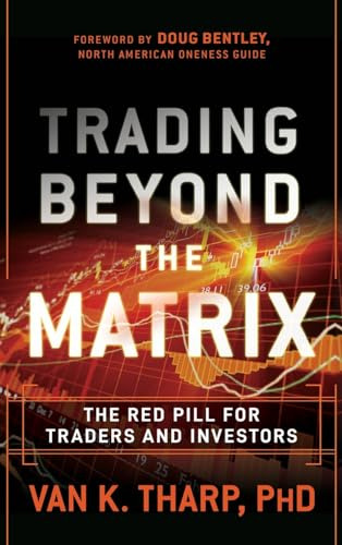 Trading Beyond The Matrix: The Red Pill For Traders And Inve