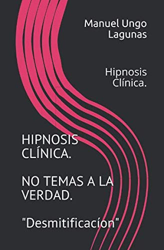 Hipnosis Clinica No Temas A La Verdad :  Desmitificacion 