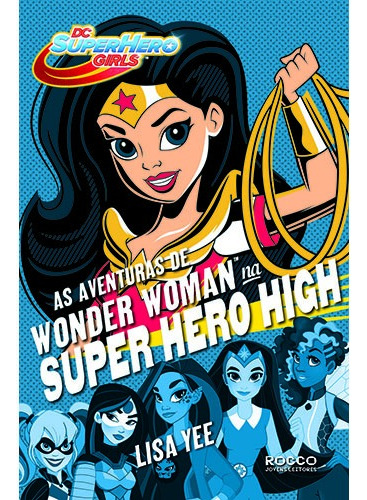 As aventuras de Wonder Woman na Super Hero High, de Yee, Lisa. Editora Rocco Ltda, capa mole em português, 2016