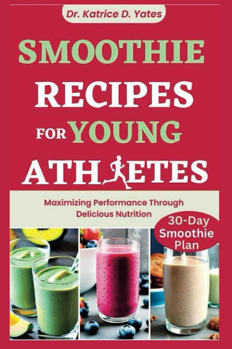 Libro: Smoothie Recipes For Young Athletes: Maximizing