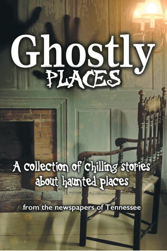 Libro: Ghostly Places: A Collection Of Chilling Stories From