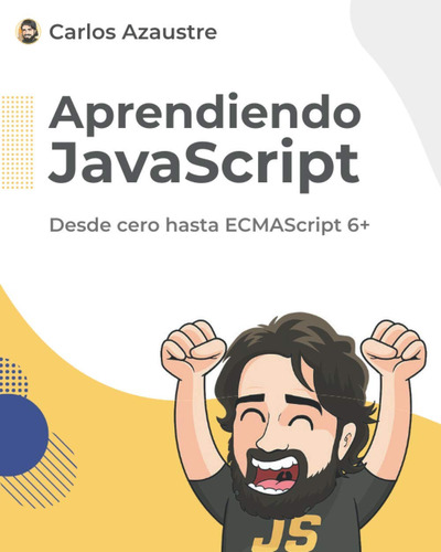 Libro Aprendiendo Javascript: Desde Cero Hasta Ecmascript 6+