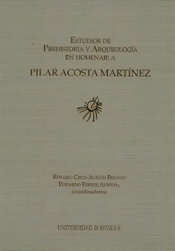 Estudios De Prehistoria Y Arqueologia En Homenaje A Pilar Acosta Martinez, De Cruz-auñon Briones, Rosario. Editorial Universidad De Sevilla-secretariado De P, Tapa Blanda En Español