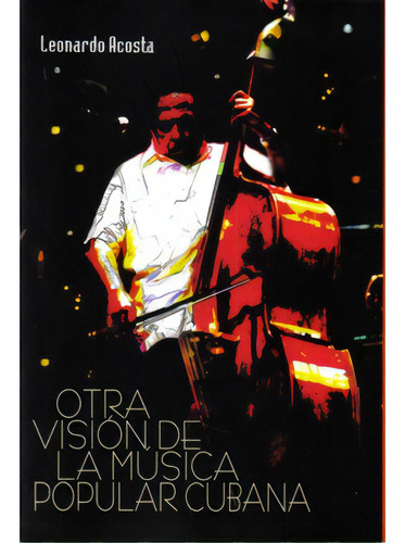 Otra visión de la música popular cubana: Otra visión de la música popular cubana, de Leonardo Acosta. Serie 9584408884, vol. 1. Editorial La Iguana Ciega, tapa blanda, edición 2007 en español, 2007