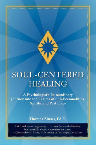 Soul-centered Healing : A Psychologist's Extraordinary Journey Into The Realms Of Sub-personaliti..., De Ed.d Thomas Zinser. Editorial Union Street Press, Tapa Blanda En Inglés