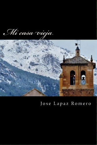 Mi Casa Vieja, De 034 Jose Lapaz Romero. Editorial Createspace Independent Publishing Platform, Tapa Blanda En Español