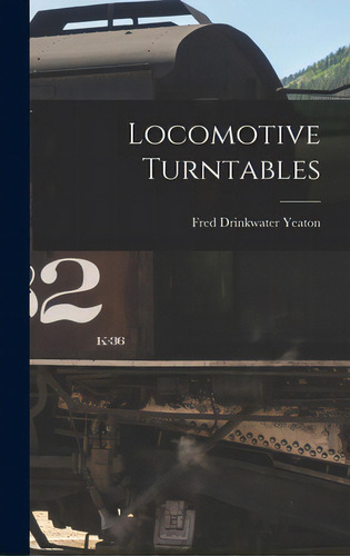 Locomotive Turntables, De Yeaton, Fred Drinkwater. Editorial Legare Street Pr, Tapa Dura En Inglés