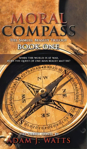 Moral Compass (the Samuel Beasley Trilogy) Book One, De Adam J. Watts. Editorial New Generation Publishing, Tapa Dura En Inglés