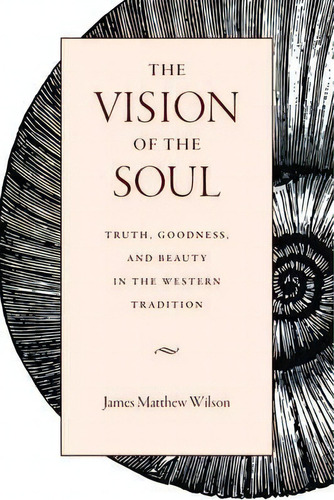 The Vision Of The Soul, De James Matthew Wilson. Editorial Catholic University America Press, Tapa Blanda En Inglés