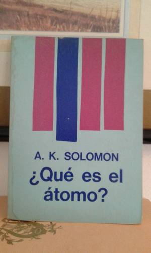 ¿que Es El Atomo?  -  Arthur K. Solomon  -  Ed. Leviatan 