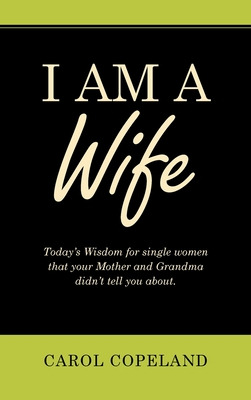 Libro I Am A Wife: Today's Wisdom For Single Women That Y...