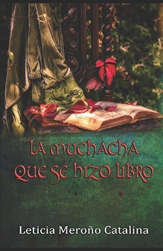 Libro : La Muchacha Que Se Hizo Libro - Meroño Catalina,..