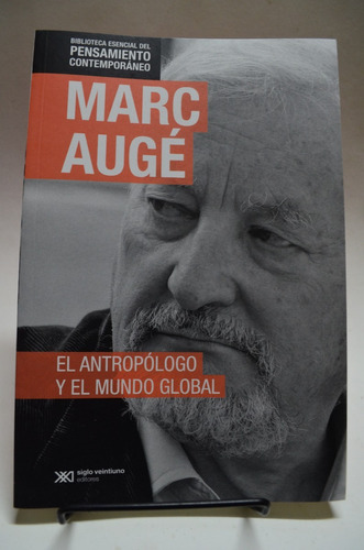 El Antropólogo Y El Mundo Global. Marc Augé. 