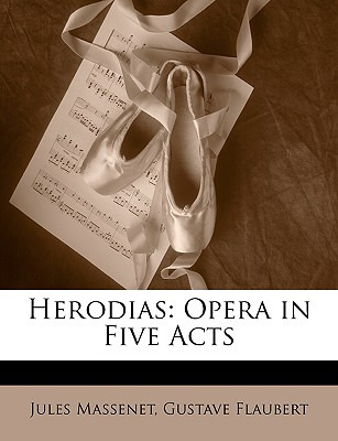 Libro Herodias: Opera In Five Acts - Massenet, Jules