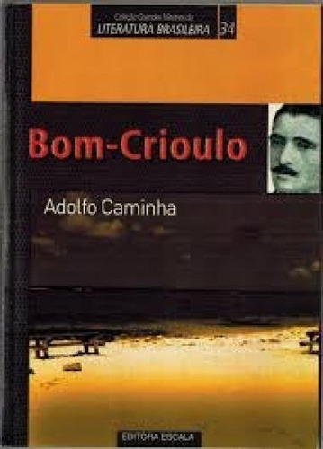 Coleção Grandes Mestres Da Literatura Brasileira: Bom Crio, De Adolfo Caminha., Vol. 1. Editora Escala, Capa Mole Em Português