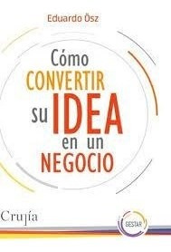 Como Convertir Su Idea En Un Negocio - Osz Eduardo (libro)