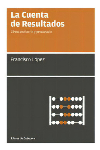 La Cuenta De Resultados, De López Martínez, Francisco. Editorial Libros De Cabecera, Tapa Blanda En Español