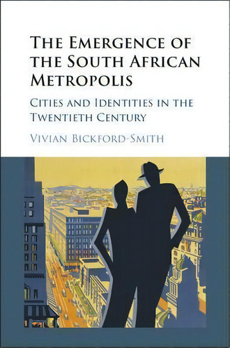 The Emergence Of The South African Metropolis : Cities And, De Vivian Bickford-smith. Editorial Cambridge University Press En Inglés