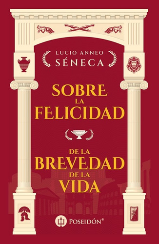 Sobre La Felicidad Y De La Brevedad De La Vida - Lucius Anna