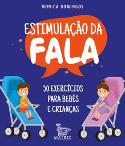 Estimulação Da Fala: 50 Exercícios Para Bebês E Crianças, De Domingos, Monica. Editora Matrix, Capa Mole Em Português