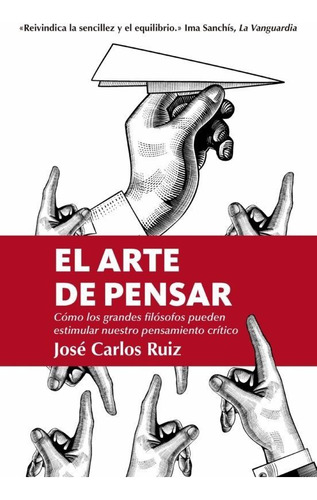 El arte de pensar: Cómo los grandes filosóficos pueden estimular nuestro pensamiento crítico, de Jose Carlos Ruiz., vol. 1.0. Editorial Almuzara, tapa blanda, edición 1.0 en español, 2020