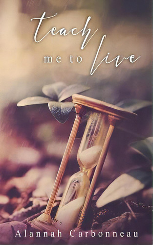 Teach Me To Live (teach Me Series - Book One), De Carbonneau, Alannah. Editorial Createspace, Tapa Blanda En Inglés