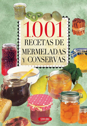 1.001 Recetas De Mermeladas Y Conservas, De Servilibro Ediciones S.a.. Editorial Servilibro, Tapa Blanda En Español, 2013