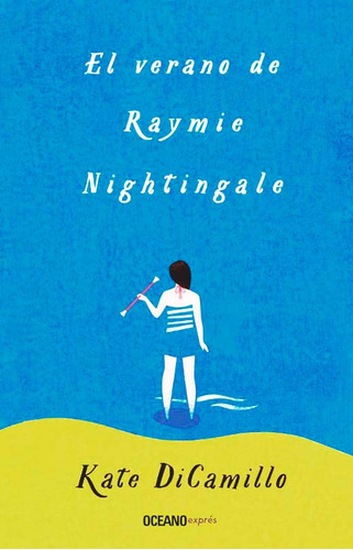 Libro El Verano De Raymie Nightingale - Kate Dicamillo, De Kate Dicamillo., Vol. 7. Editorial Océano, Tapa Blanda, Edición 1 En Español, 2023