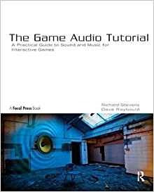 The Game Audio Tutorial A Practical Guide To Sound And Music