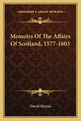 Libro Memoirs Of The Affairs Of Scotland, 1577-1603 - Moy...