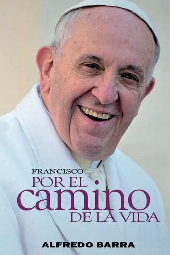 Libro: Francisco: Por El Camino De La Vida (spanish Edition)