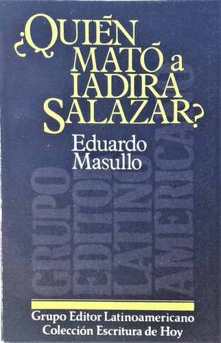 Quien Mato A Iadira Salazar ? - Eduardo Masullo - G. E. L. 