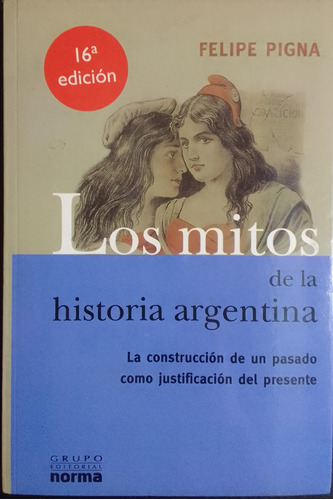 Los Mitos De La Historia Argentina.felipe Pigna