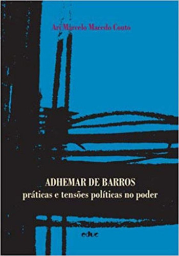 Adhemar De Barros - Práticas E Tensões Politicas No Poder, De Couto, Ari Marcelo Macedo. Editora Educ, Capa Mole, Edição Edição - 2010 Em Português