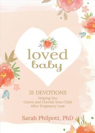 Loved Baby: Helping You Grieve And Cherish Your Child Aft...