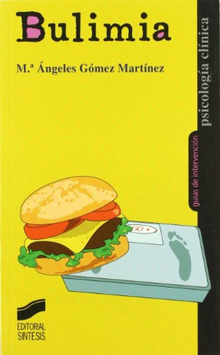 Bulimia: 20 (psicología Clínica. Guías De Intervención)